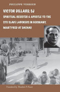 Victor Dillard, SJ, Spiritual Resister and Apostle to the Sto Slave Laborers in Germany, Martyred at Dachau
