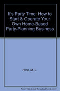 It's Party Time: How to Start & Operate Your Own Home-Based Party-Planning Business