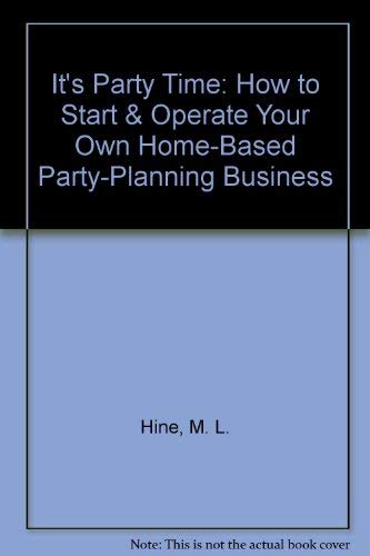 It's Party Time: How to Start & Operate Your Own Home-Based Party-Planning Business