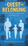 A Quest for Belonging: Overcoming Abuse, Abandonment, and Identity Crisis