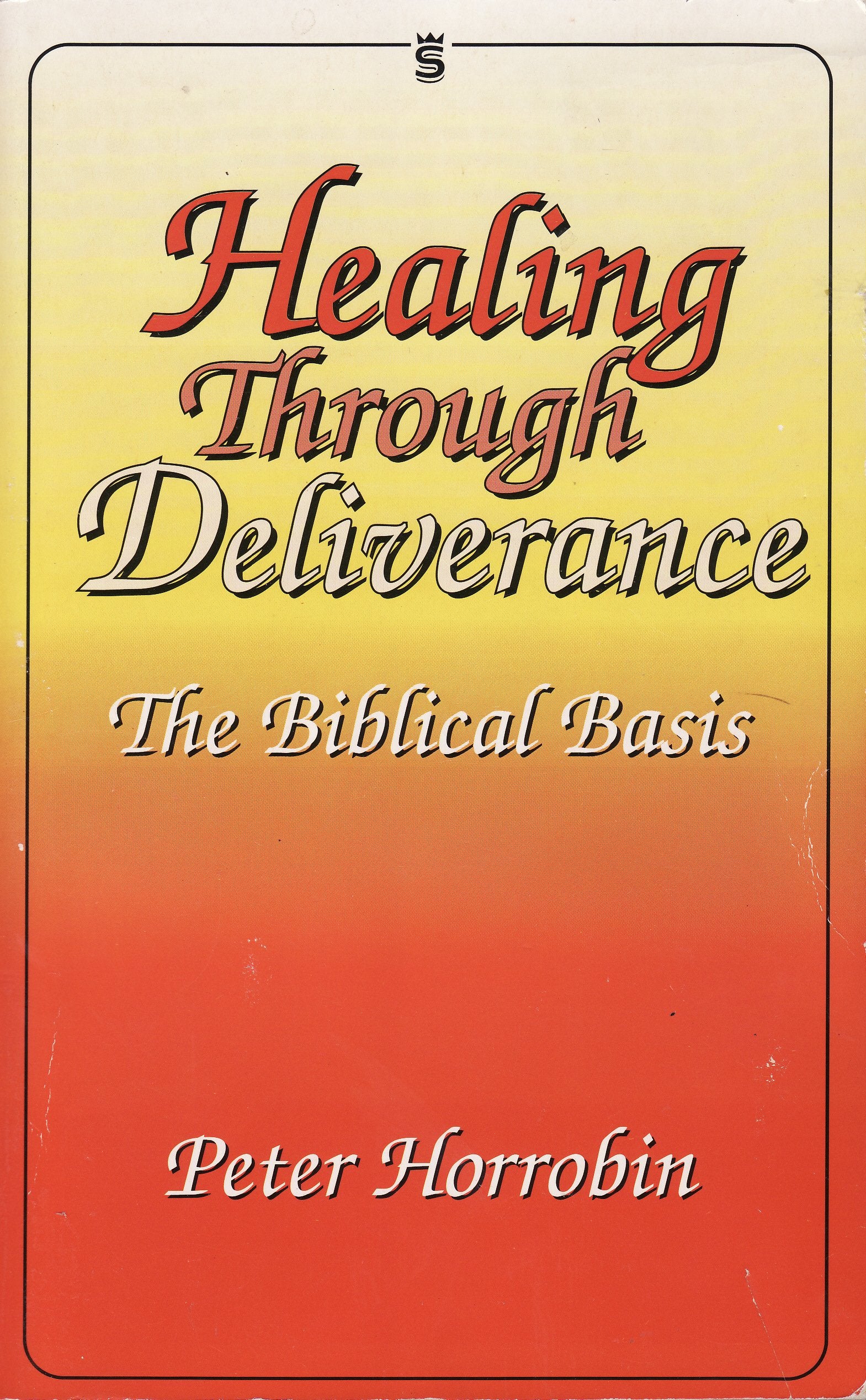 Healing Through Deliverance 1 The Biblical Basis
